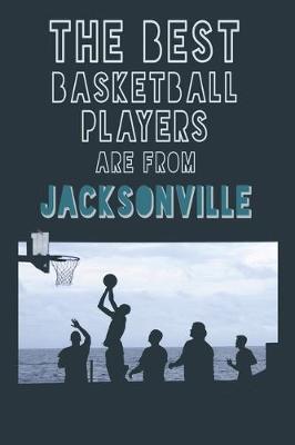 Book cover for The Best Basketball Players are from Jacksonville journal