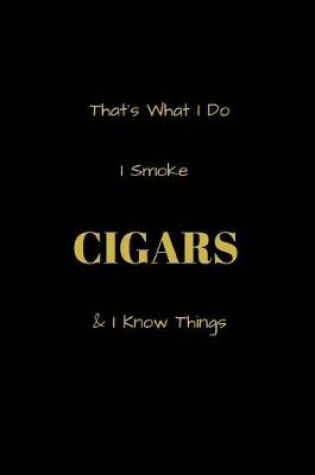 Cover of That's What I Do I Smoke Cigars & I Know Things