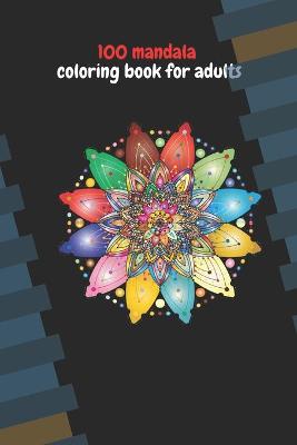 Book cover for 100 Mandals Coloring Book For Adults