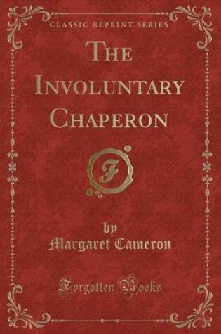 Cover of The Involuntary Chaperon (Classic Reprint)