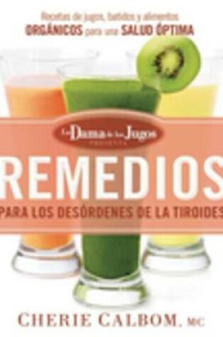 Cover of Remedios Para Los Desórdenes de la Tiroides de la Dama de Los Jugos