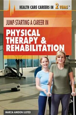 Cover of Jump-Starting a Career in Physical Therapy & Rehabilitation