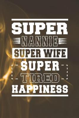 Book cover for Super Nannie Super Wife Super Tired Happiness