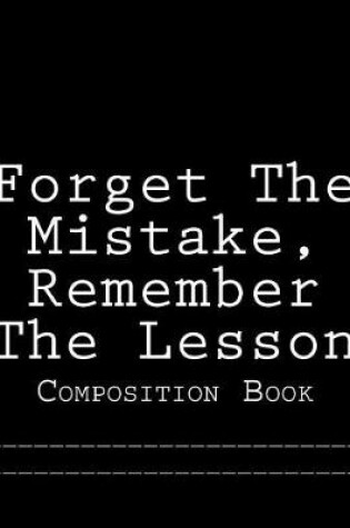 Cover of Forget The Mistake, Remember The Lesson