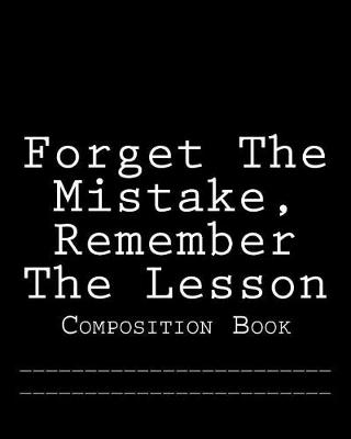 Book cover for Forget The Mistake, Remember The Lesson