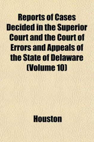 Cover of Reports of Cases Decided in the Superior Court and the Court of Errors and Appeals of the State of Delaware (Volume 10)