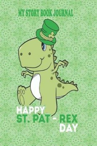 Cover of My Story Book Journal - Happy St. Pat-Rex Day