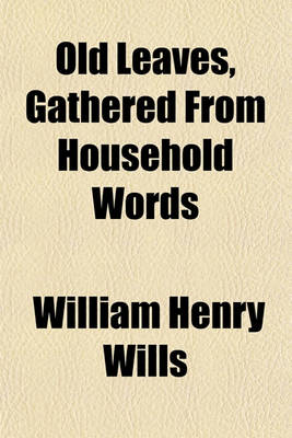 Book cover for Old Leaves, Gathered from Household Words