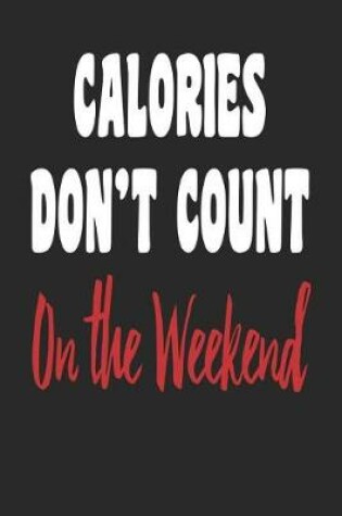 Cover of Calories Don't Count on the Weekend