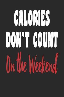 Book cover for Calories Don't Count on the Weekend