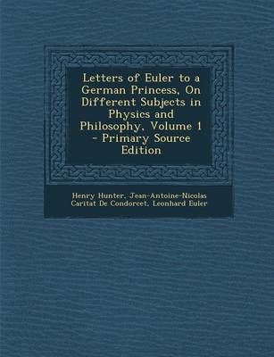 Book cover for Letters of Euler to a German Princess, on Different Subjects in Physics and Philosophy, Volume 1 - Primary Source Edition