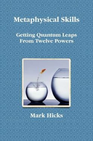 Cover of Metaphysical Skills: Getting Quantum Leaps from Twelve Powers