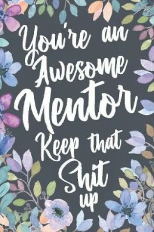 Cover of You're An Awesome Mentor Keep That Shit Up