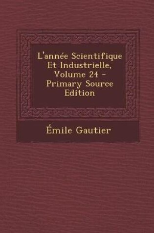 Cover of L'Annee Scientifique Et Industrielle, Volume 24 - Primary Source Edition