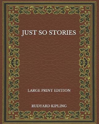 Book cover for Just So Stories - Large Print Edition