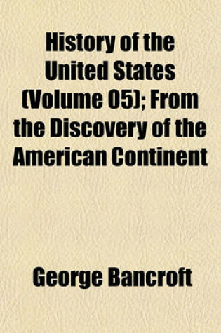 Cover of History of the United States (Volume 05); From the Discovery of the American Continent