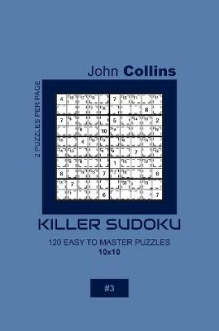 Cover of Killer Sudoku - 120 Easy To Master Puzzles 10x10 - 3