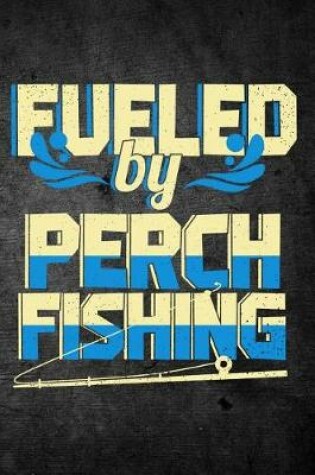 Cover of Fueled By Perch Fishing