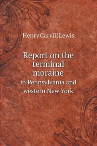 Cover of Report on the terminal moraine in Pennsylvania and western New York