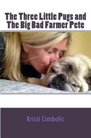 Cover of The Three Little Pugs and The Big Bad Farmer Pete