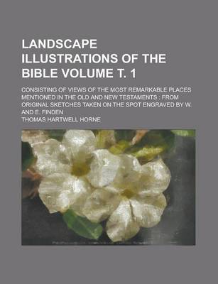 Book cover for Landscape Illustrations of the Bible; Consisting of Views of the Most Remarkable Places Mentioned in the Old and New Testaments