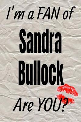 Book cover for I'm a Fan of Sandra Bullock Are You? Creative Writing Lined Journal