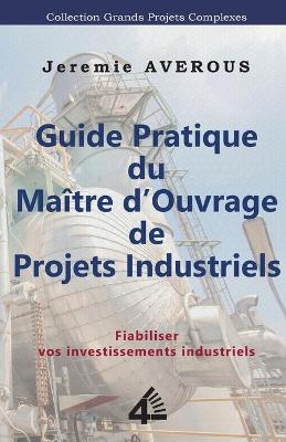 Book cover for Guide Pratique du Maitre d'Ouvrage de Projets Industriels