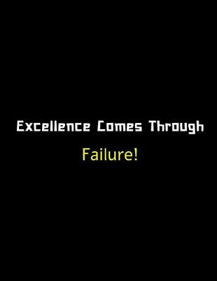 Book cover for Excellence Comes Through Failures - Motivational Notebook For Entrepreneurs And Leaders