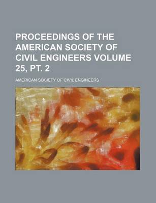 Book cover for Proceedings of the American Society of Civil Engineers Volume 25, PT. 2