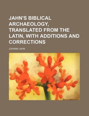 Book cover for Jahn's Biblical Archaeology, Translated from the Latin, with Additions and Corrections