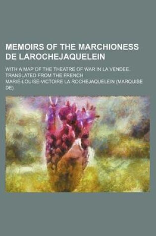 Cover of Memoirs of the Marchioness de Larochejaquelein; With a Map of the Theatre of War in La Vendee. Translated from the French