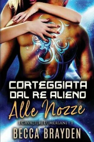 Cover of Corteggiata dal re alieno alle nozze