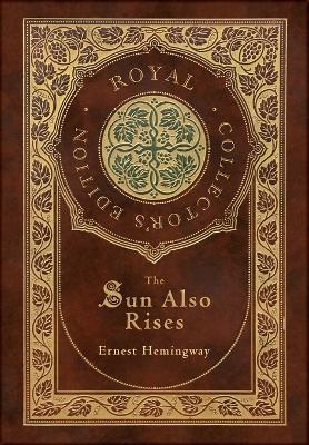Book cover for The Sun Also Rises (Royal Collector's Edition) (Case Laminate Hardcover with Jacket)