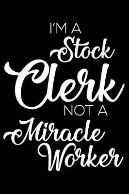 Book cover for I'm a Stock Clerk Not a Miracle Worker