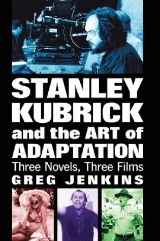 Cover of Stanley Kubrick and the Art of Adaptation