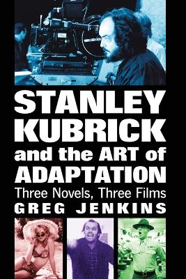 Book cover for Stanley Kubrick and the Art of Adaptation