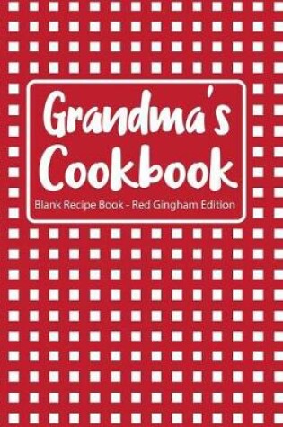 Cover of Grandma's Cookbook Blank Recipe Book Red Gingham Edition