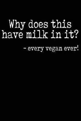 Book cover for Why Does This Have Milk In It? Every Vegan Ever