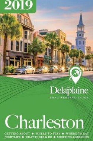 Cover of Charleston - The Delaplaine 2019 Long Weekend Guide