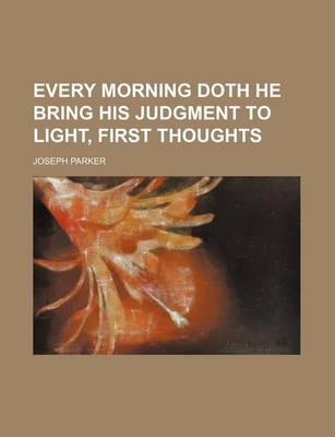 Book cover for Every Morning Doth He Bring His Judgment to Light, First Thoughts