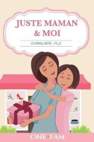 Cover of Juste Maman & Moi - Journal Mere Fille