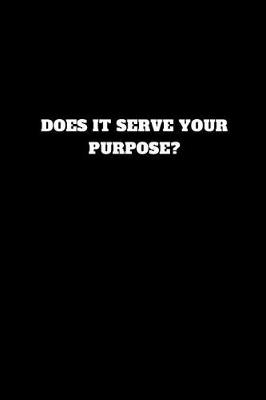 Book cover for Does It Serve Your Purpose?