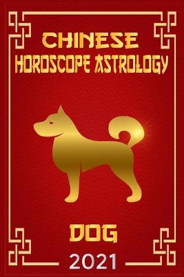 Cover of Dog Chinese Horoscope & Astrology 2021