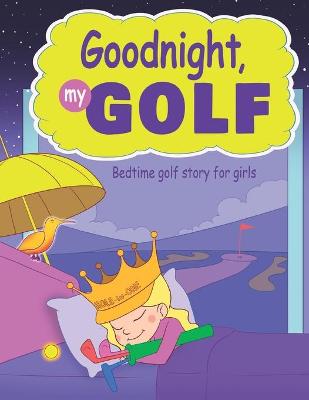 Book cover for Goodnight, My Golf. Bedtime golf story for girls.