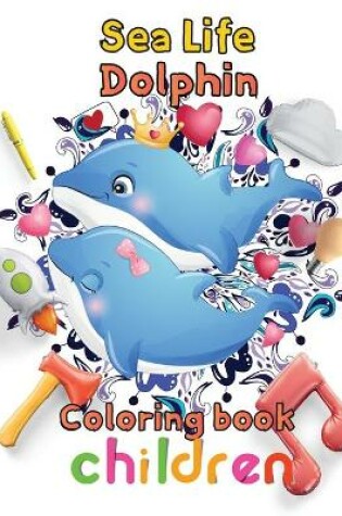 Cover of Sea Life Dolphin Coloring book children