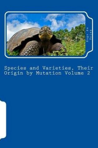 Cover of Species and Varieties, Their Origin by Mutation Volume 2