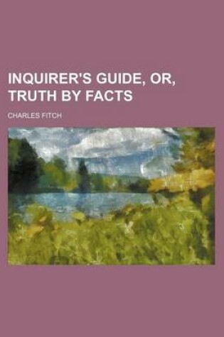 Cover of Inquirer's Guide, Or, Truth by Facts