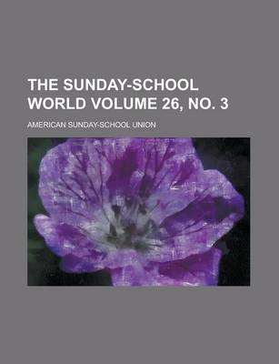 Book cover for The Sunday-School World Volume 26, No. 3