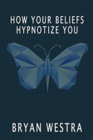 Cover of How Your Beliefs Hypnotize You