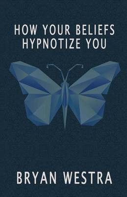 Book cover for How Your Beliefs Hypnotize You